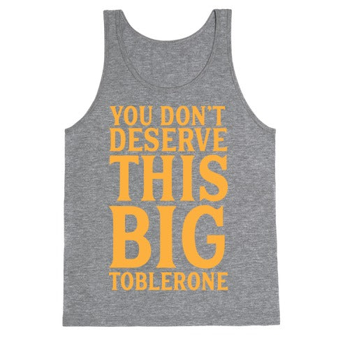 You Don't Deserve This Big Toblerone Tank Top